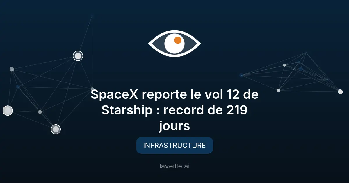 SpaceX reporte le vol 12 de Starship : record de 219 jours