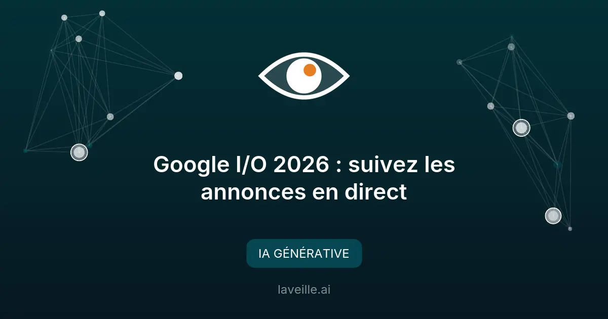 Google I/O 2026 : suivez les annonces en direct