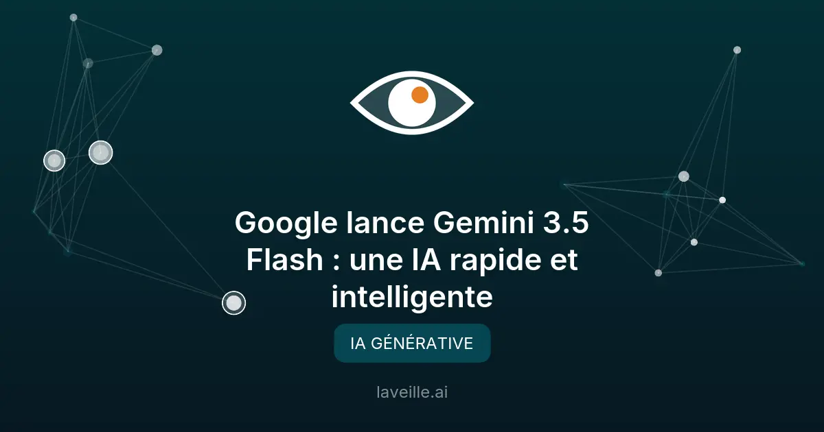 Google lance Gemini 3.5 Flash : une IA rapide et intelligente