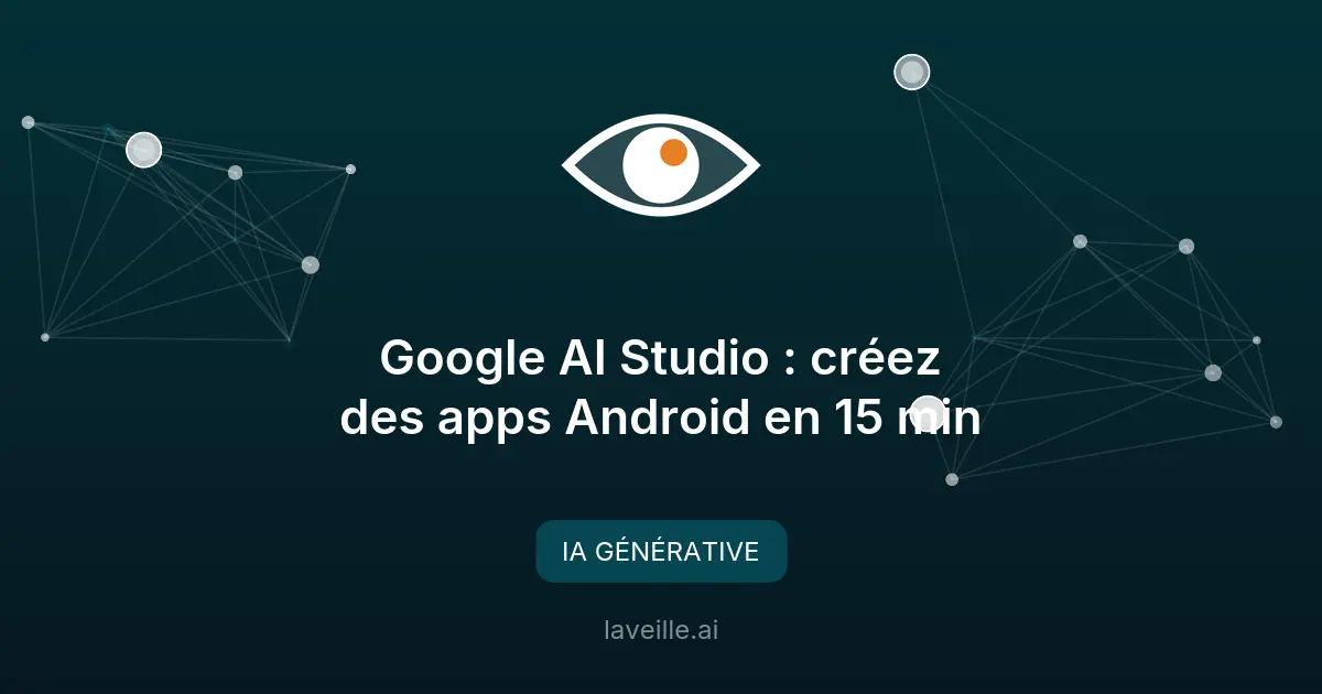 Google AI Studio : créez des apps Android en 15 min