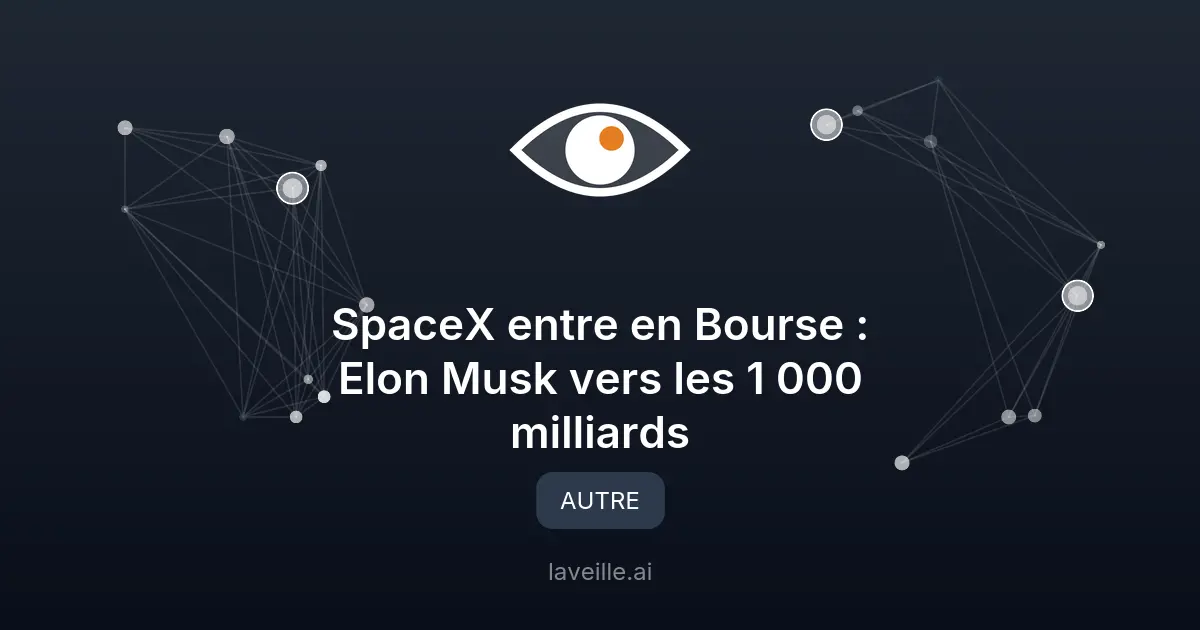 SpaceX entre en Bourse : Elon Musk vers les 1 000 milliards