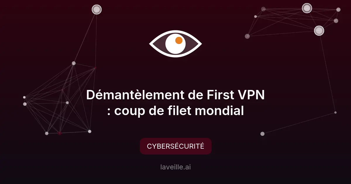 Démantèlement de First VPN : coup de filet mondial