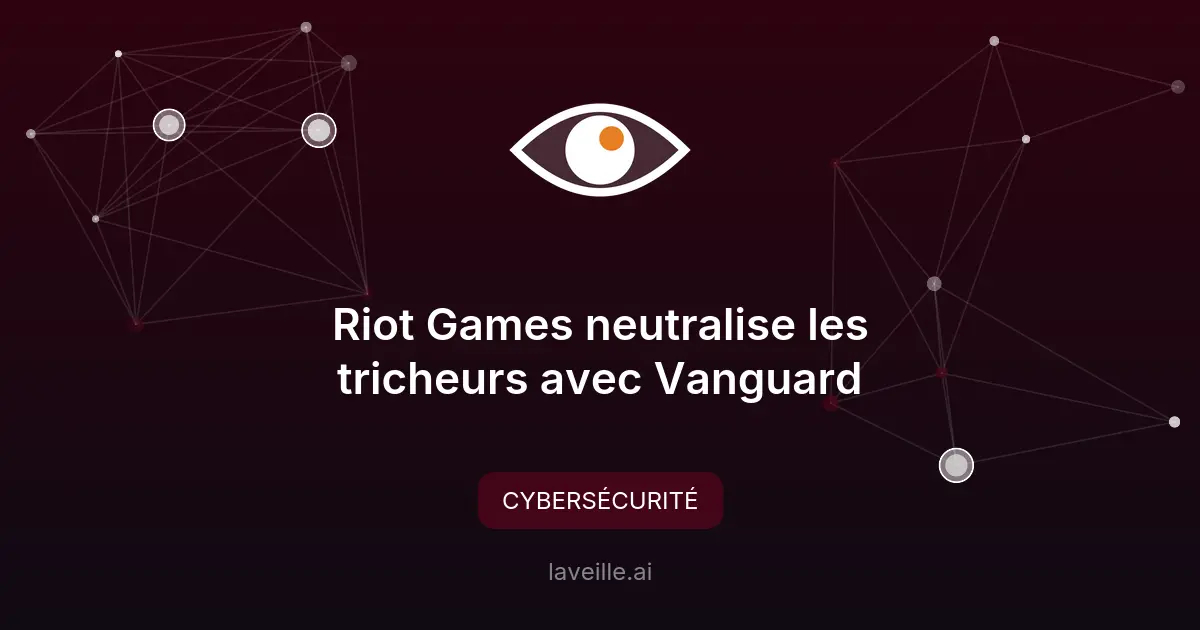 Riot Games neutralise les tricheurs avec Vanguard
