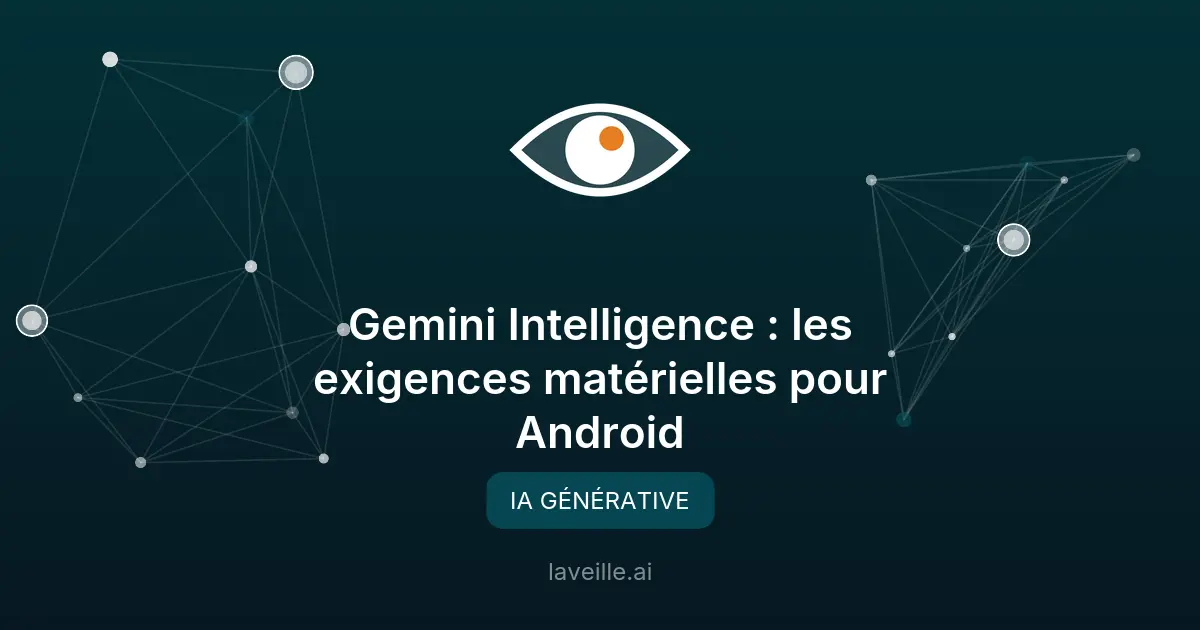 Gemini Intelligence : les exigences matérielles pour Android
