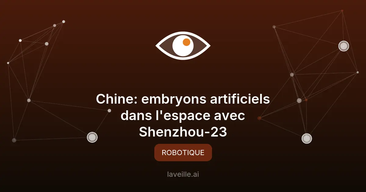 Chine: embryons artificiels dans l'espace avec Shenzhou-23