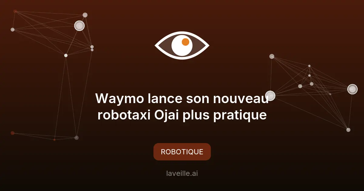 Waymo lance son nouveau robotaxi Ojai plus pratique