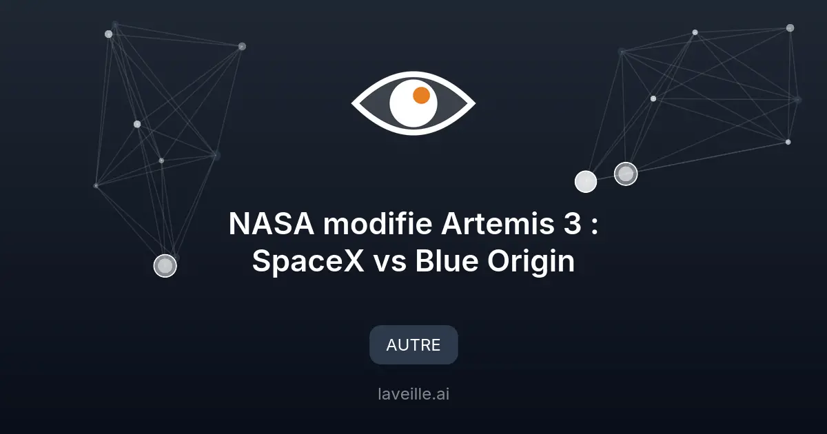 NASA modifie Artemis 3 : SpaceX vs Blue Origin
