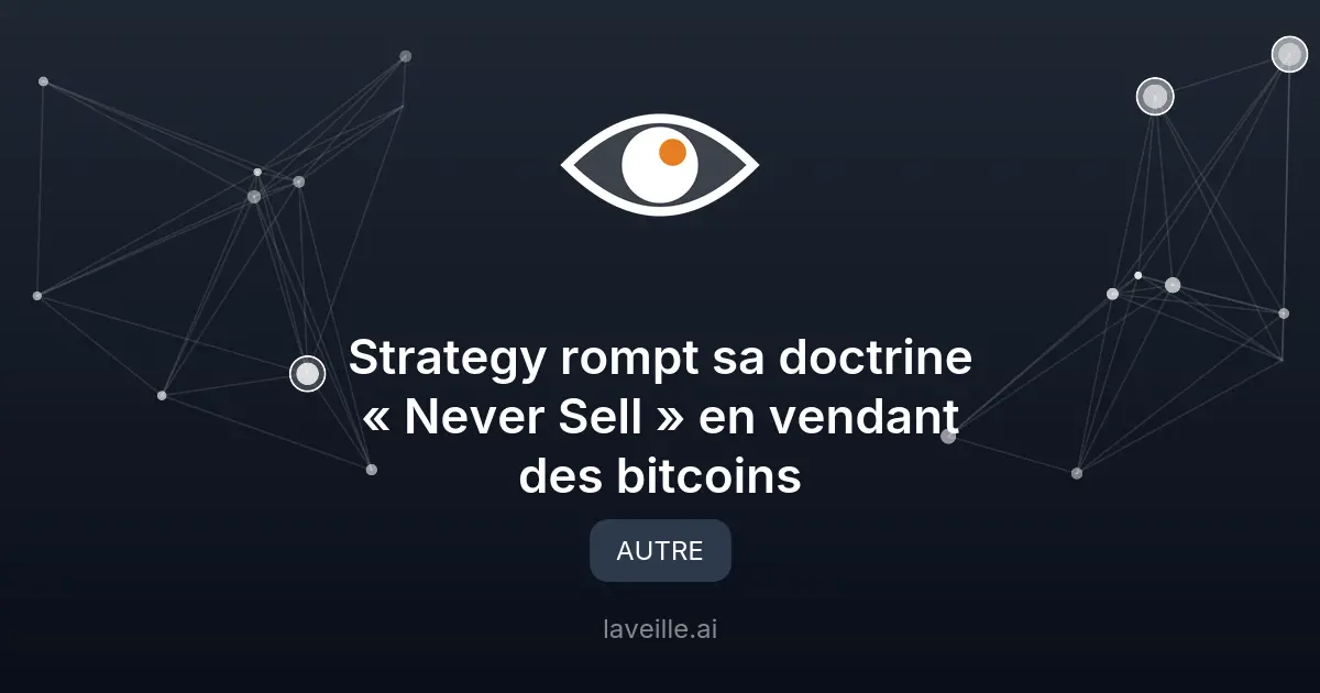 Strategy rompt sa doctrine « Never Sell » en vendant des bitcoins