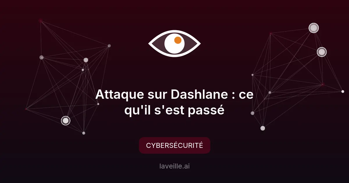 Attaque sur Dashlane : ce qu'il s'est passé