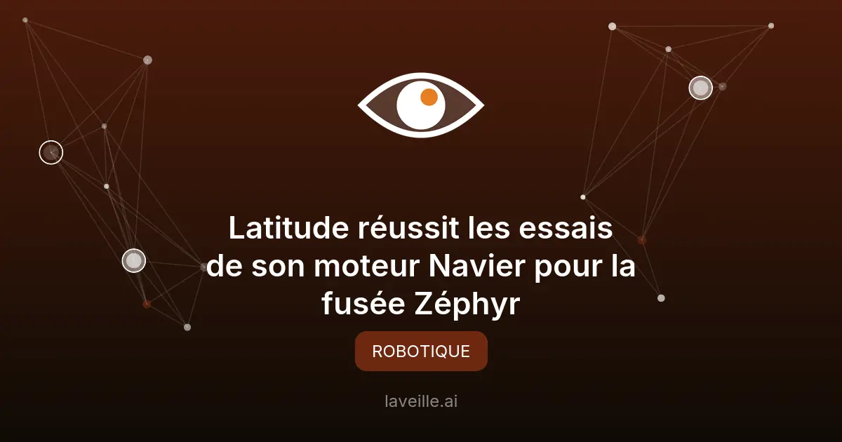 Latitude réussit les essais de son moteur Navier pour la fusée Zéphyr