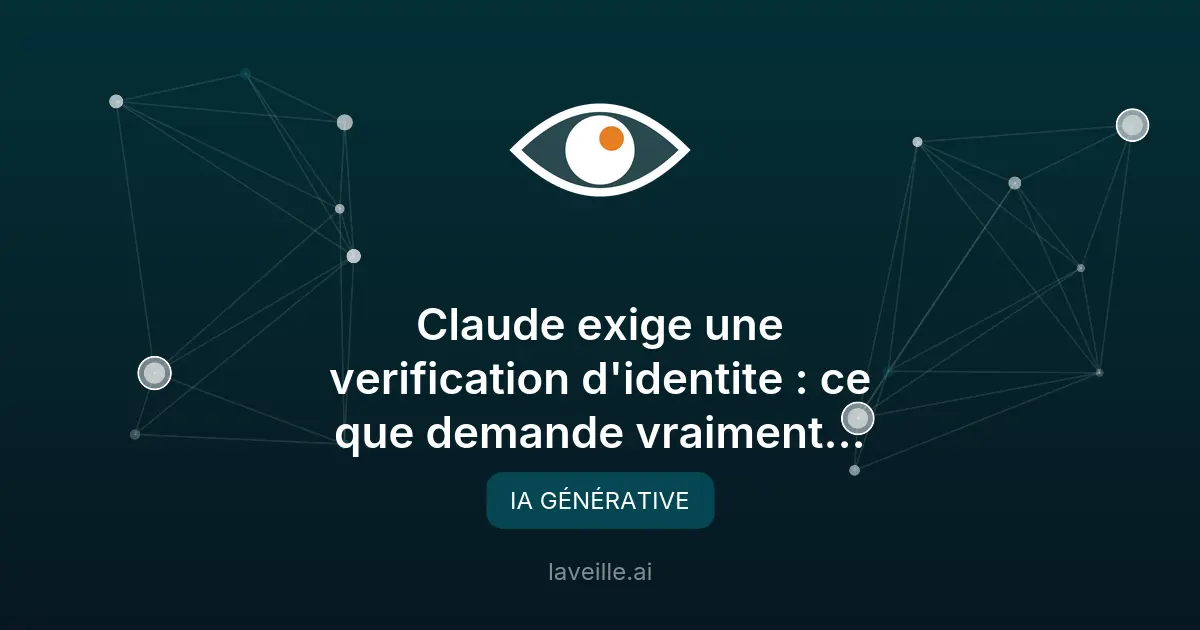 Claude exige une verification d'identite : ce que demande vraiment Anthropic