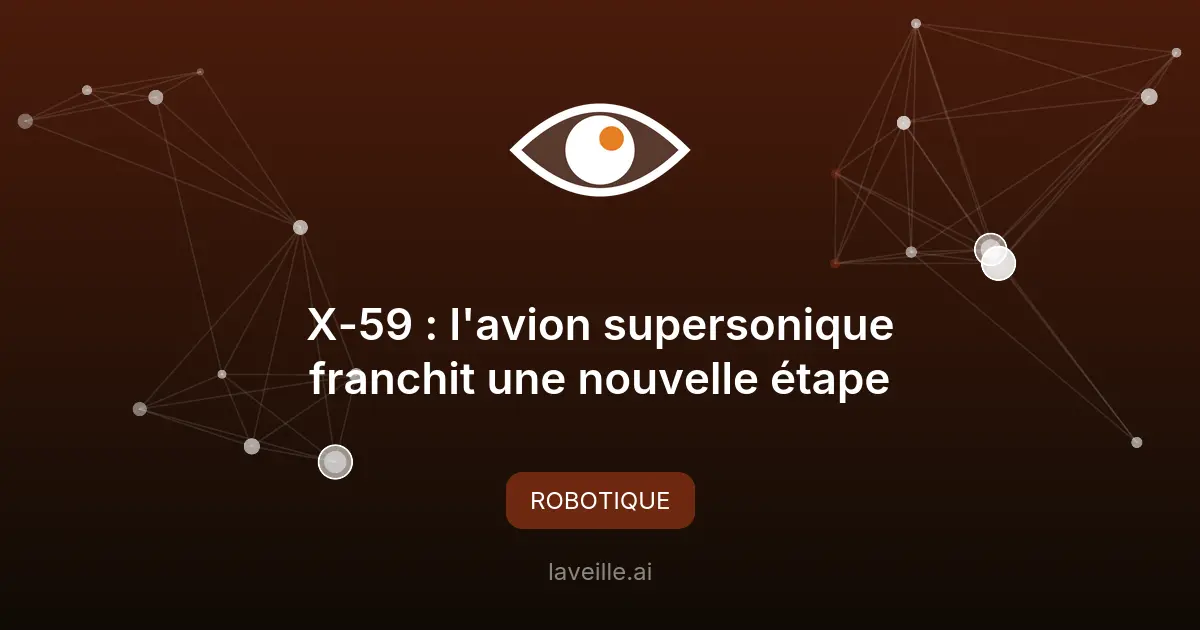 X-59 : l'avion supersonique franchit une nouvelle étape