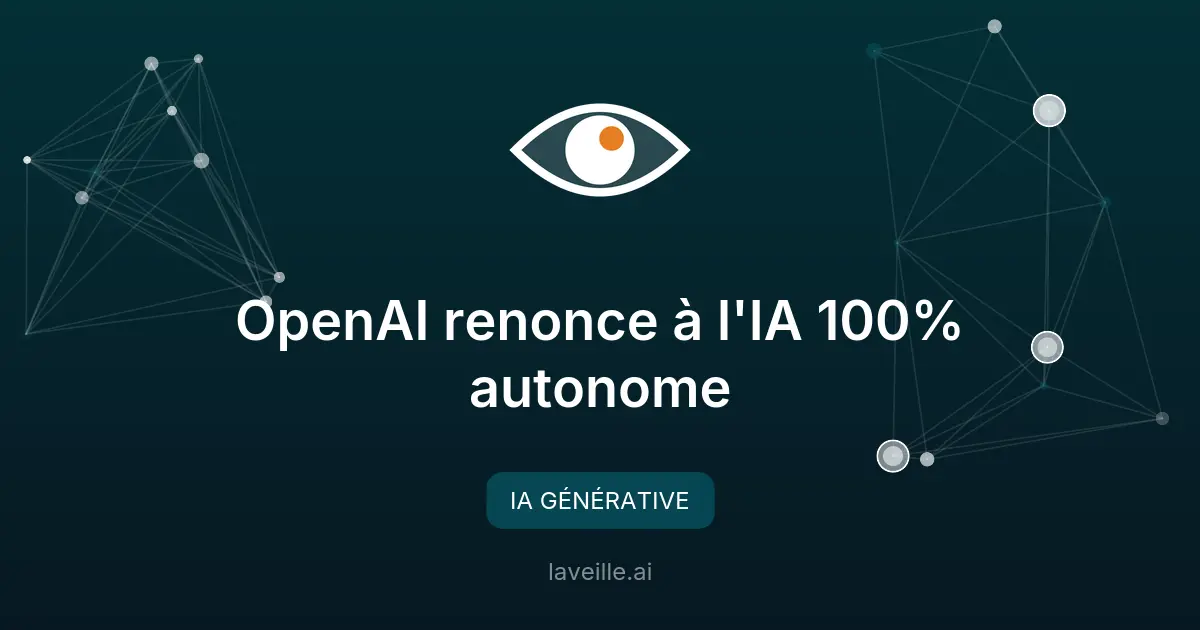 OpenAI renonce à l'IA 100% autonome