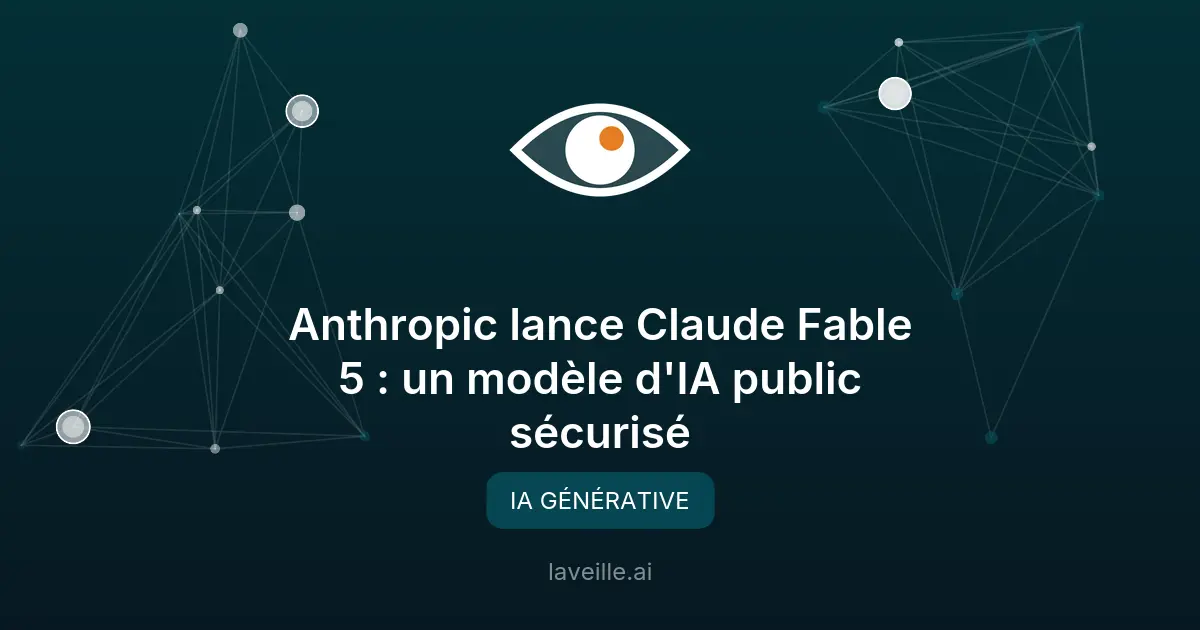 Anthropic lance Claude Fable 5 : un modèle d'IA public sécurisé