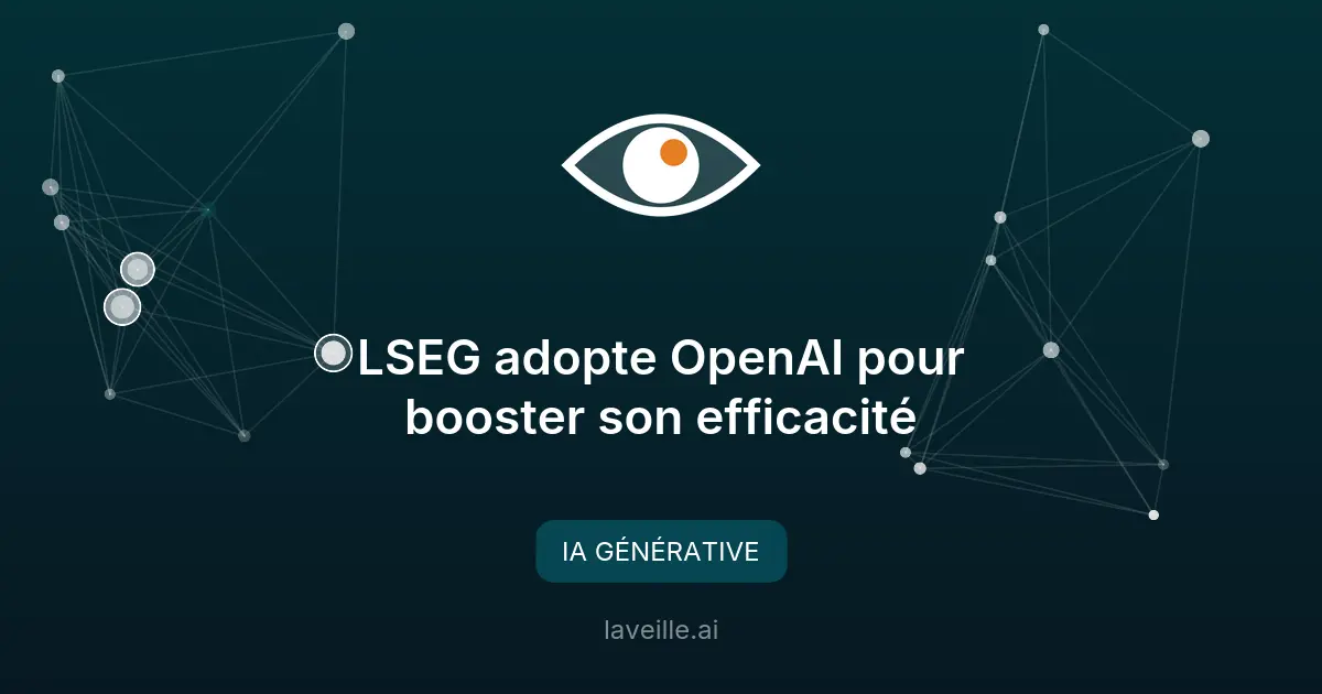 LSEG adopte OpenAI pour booster son efficacité