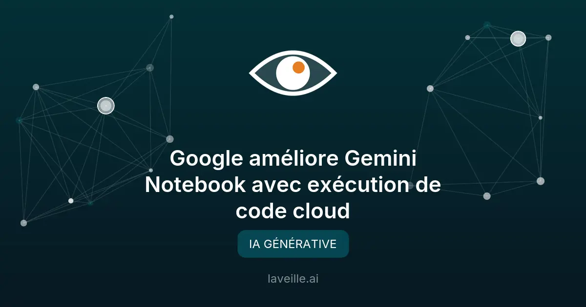 Google améliore Gemini Notebook avec exécution de code cloud