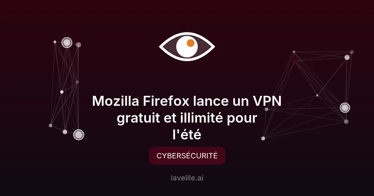Mozilla Firefox lance un VPN gratuit et illimité pour l'été