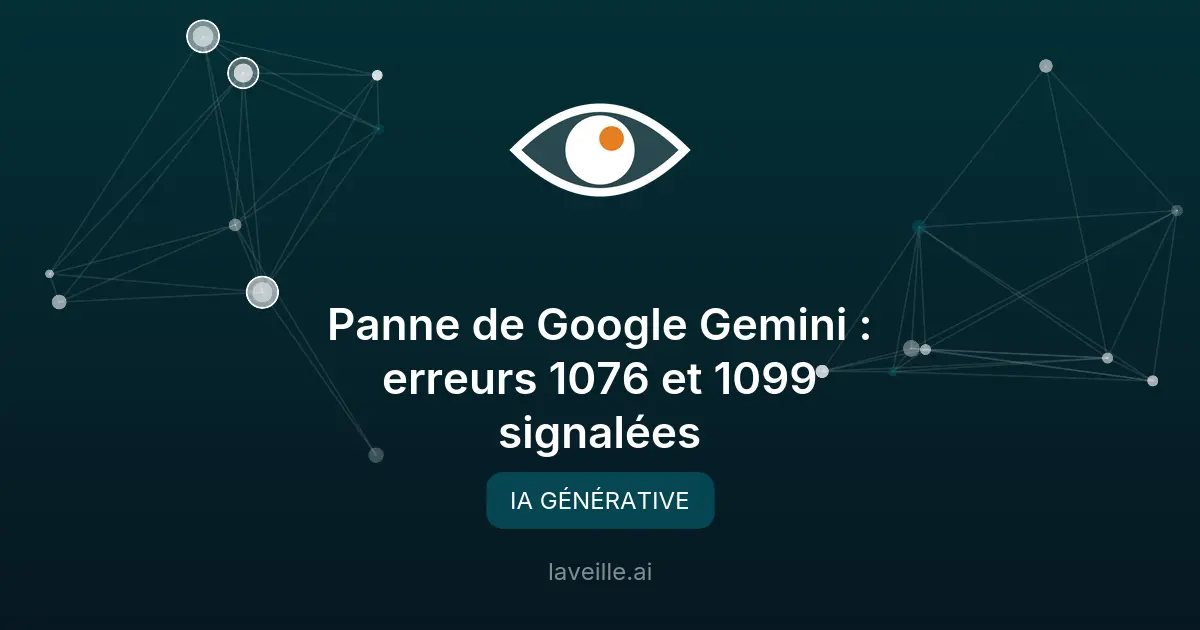 Panne de Google Gemini : erreurs 1076 et 1099 signalées