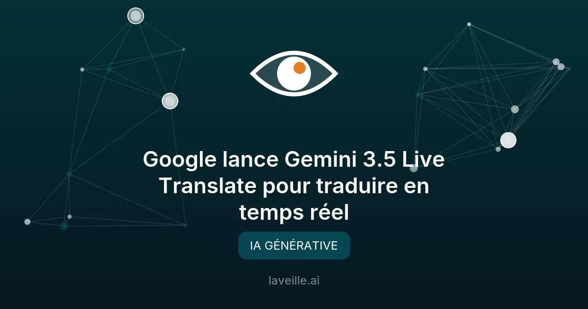 Google lance Gemini 3.5 Live Translate pour traduire en temps réel