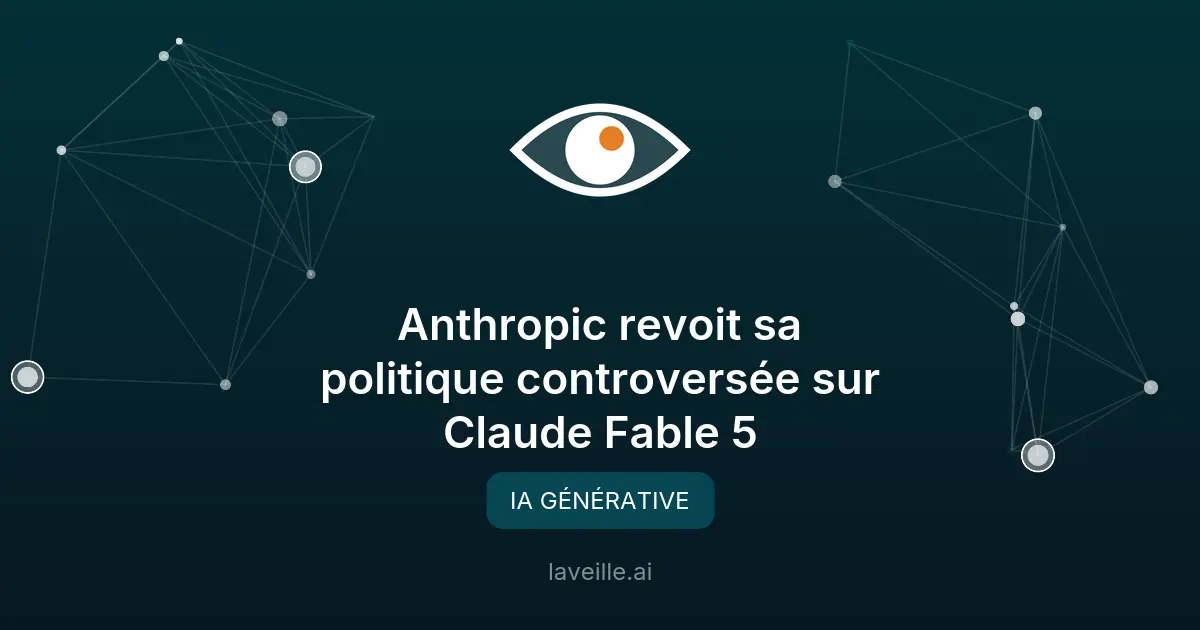 Anthropic revoit sa politique controversée sur Claude Fable 5