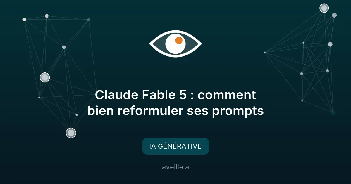 Claude Fable 5 : comment bien reformuler ses prompts