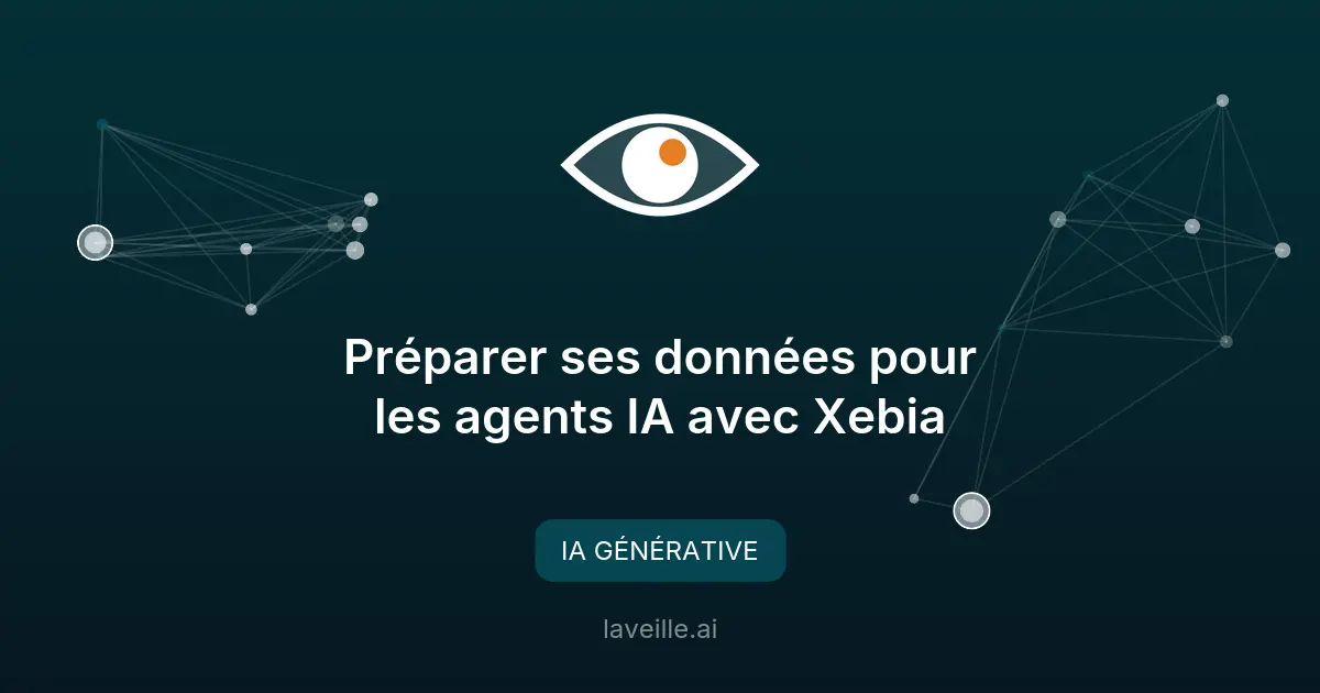 Préparer ses données pour les agents IA avec Xebia