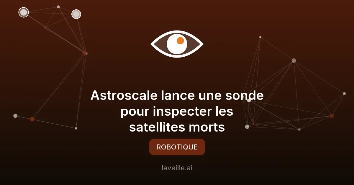 Astroscale lance une sonde pour inspecter les satellites morts