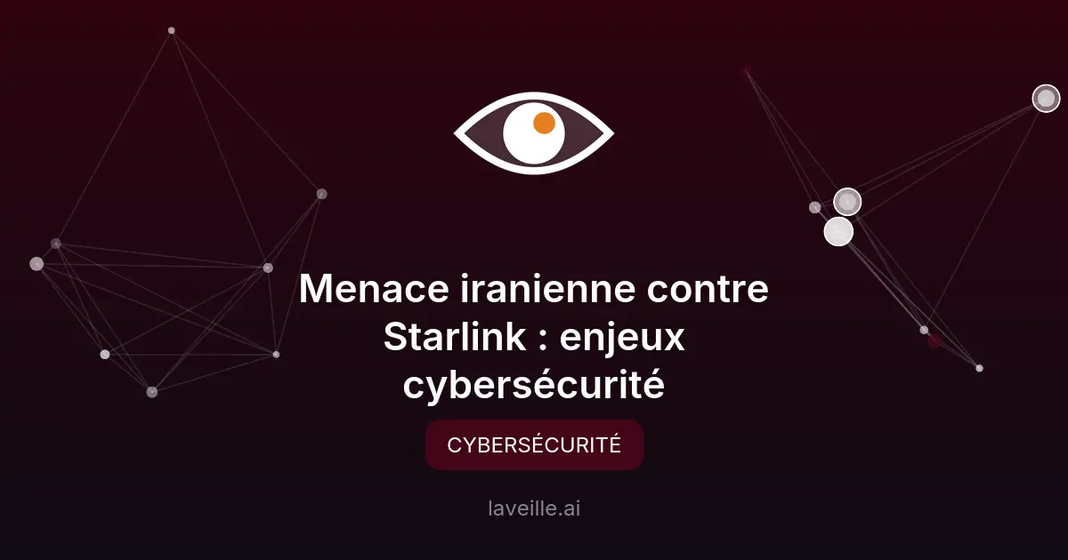 Menace iranienne contre Starlink : enjeux cybersécurité