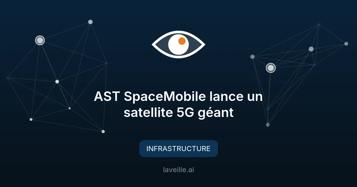 AST SpaceMobile lance un satellite 5G géant
