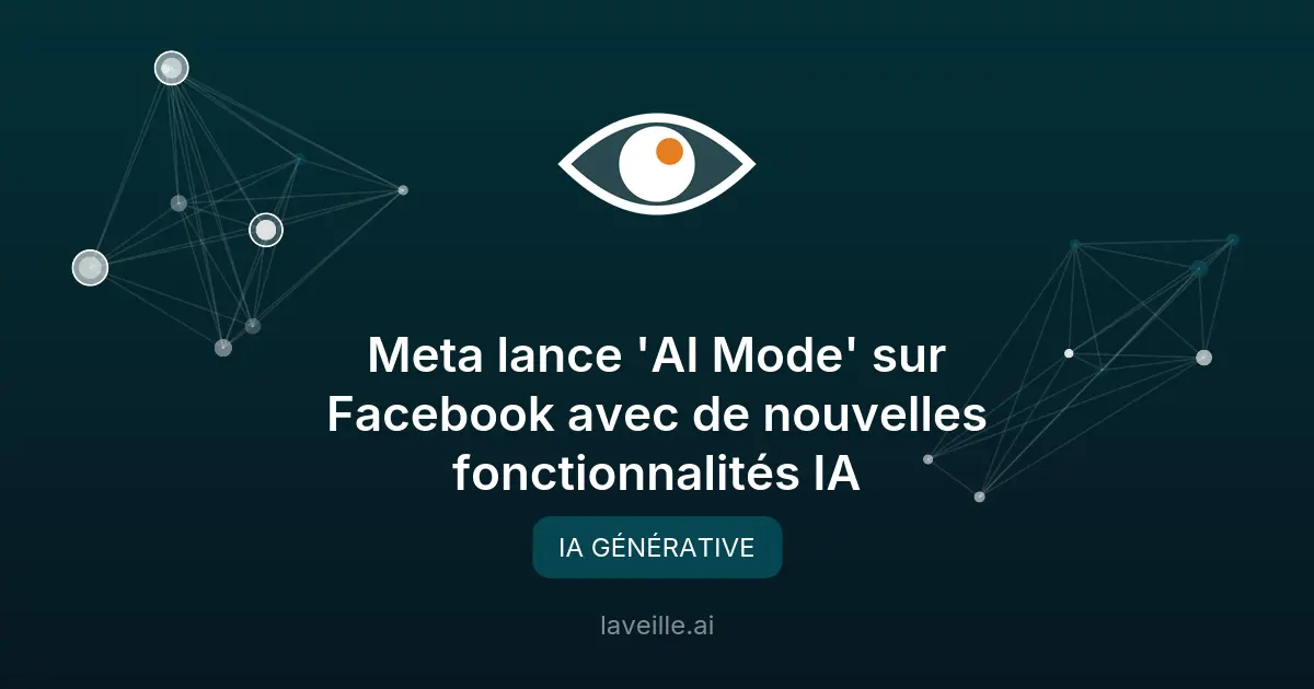 Meta lance 'AI Mode' sur Facebook avec de nouvelles fonctionnalités IA