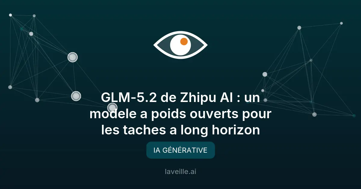 GLM-5.2 de Zhipu AI : un modele a poids ouverts pour les taches a long horizon