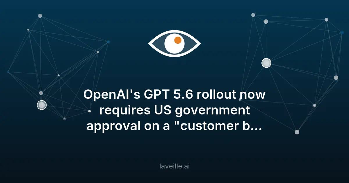 GPT-5.6 : OpenAI soumis à l'approbation du gouvernement américain