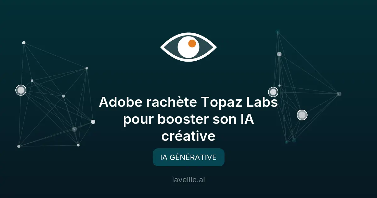 Adobe rachète Topaz Labs pour booster son IA créative