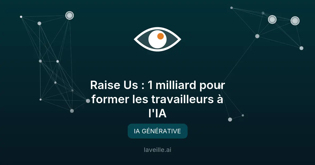 Raise Us : 1 milliard pour former les travailleurs à l'IA
