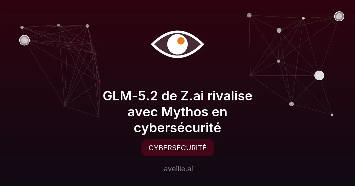 GLM-5.2 de Z.ai rivalise avec Mythos en cybersécurité