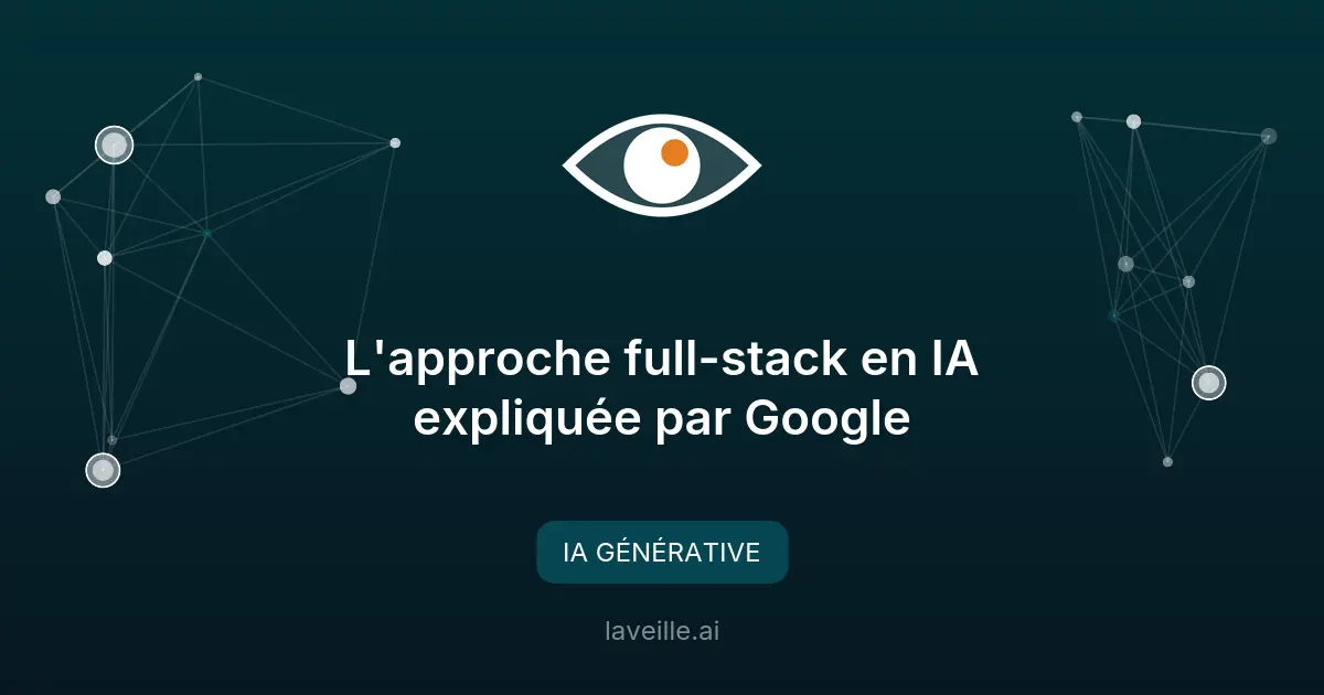 L'approche full-stack en IA expliquée par Google
