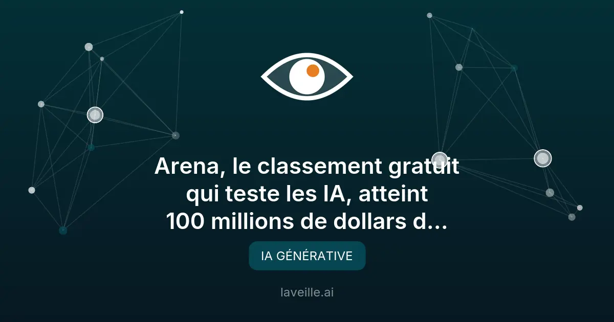 Arena, le classement gratuit qui teste les IA, atteint 100 millions de dollars de revenus annualisés