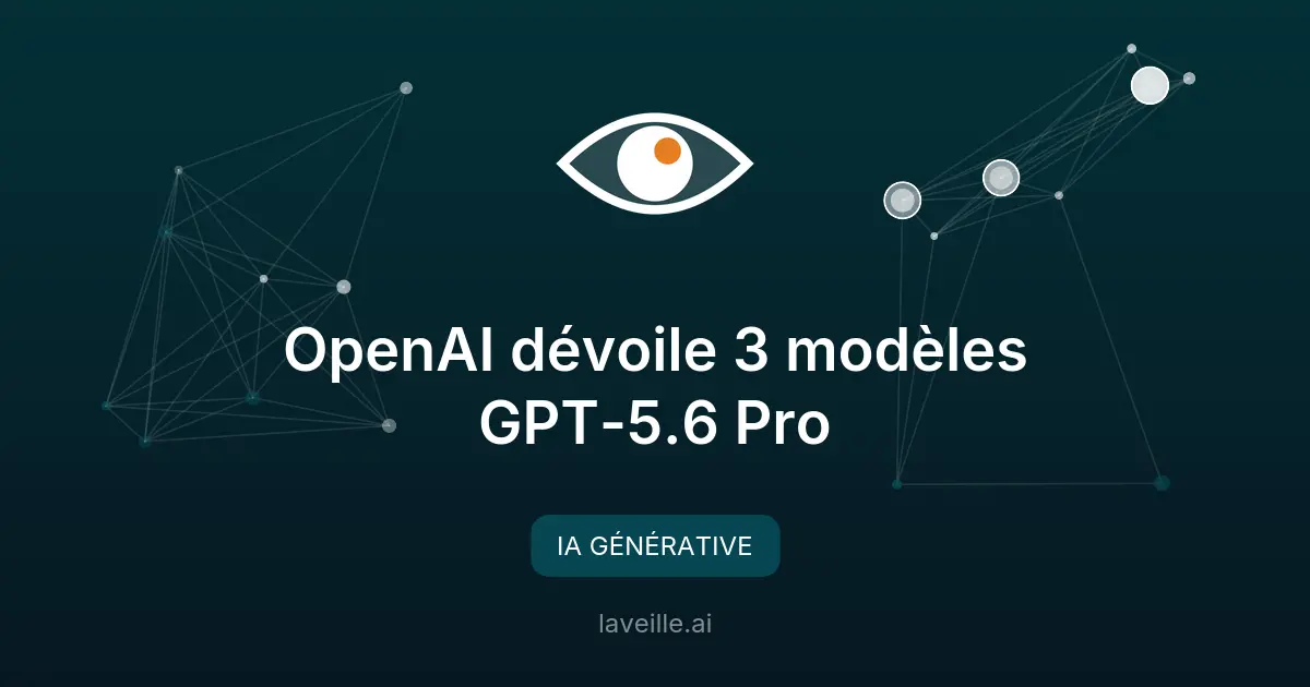 OpenAI dévoile 3 modèles GPT-5.6 Pro
