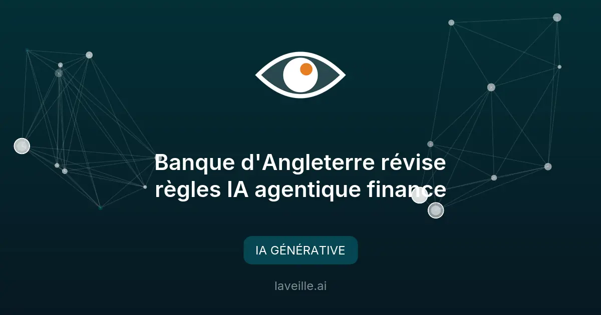 Banque d'Angleterre révise règles IA agentique finance