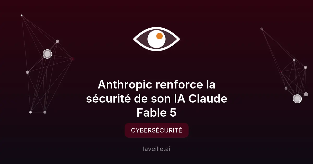 Anthropic renforce la sécurité de son IA Claude Fable 5