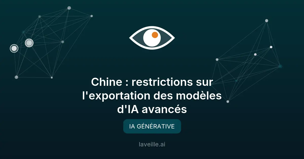 Chine : restrictions sur l'exportation des modèles d'IA avancés