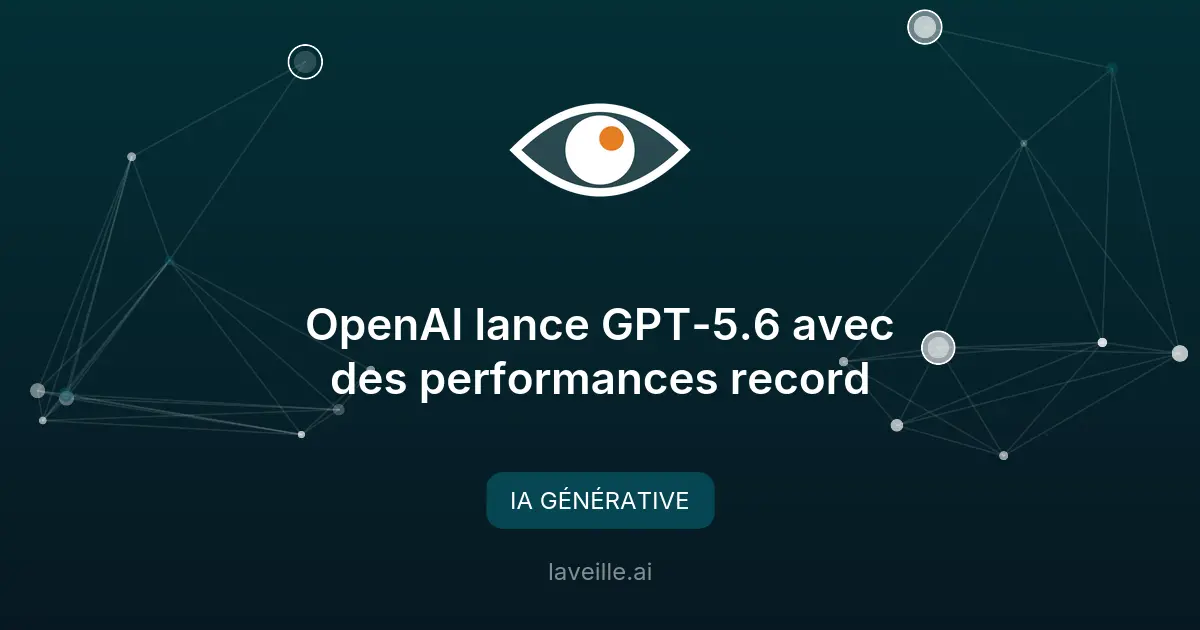OpenAI lance GPT-5.6 avec des performances record