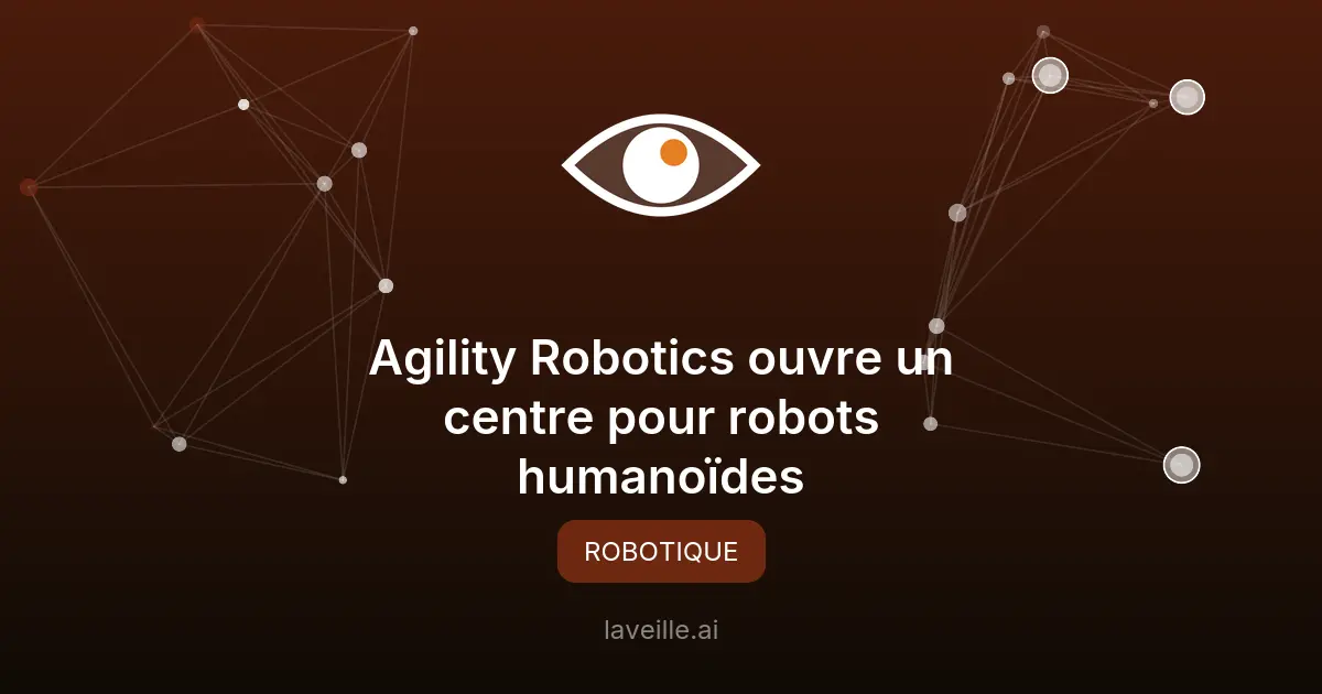 Agility Robotics ouvre un centre pour robots humanoïdes