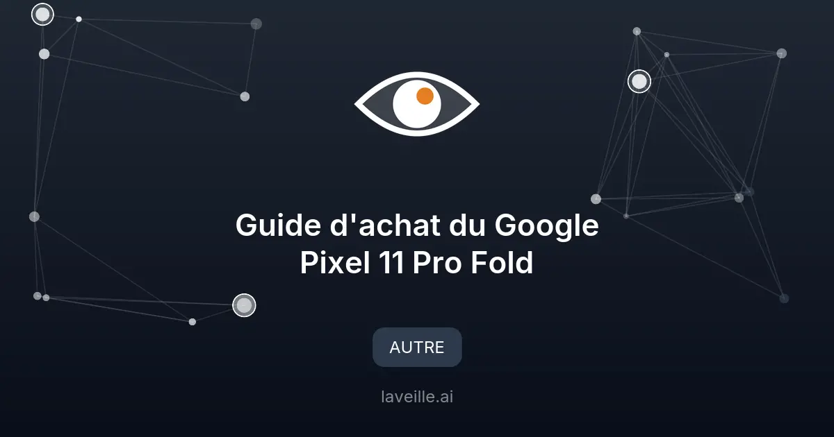 Guide d'achat du Google Pixel 11 Pro Fold
