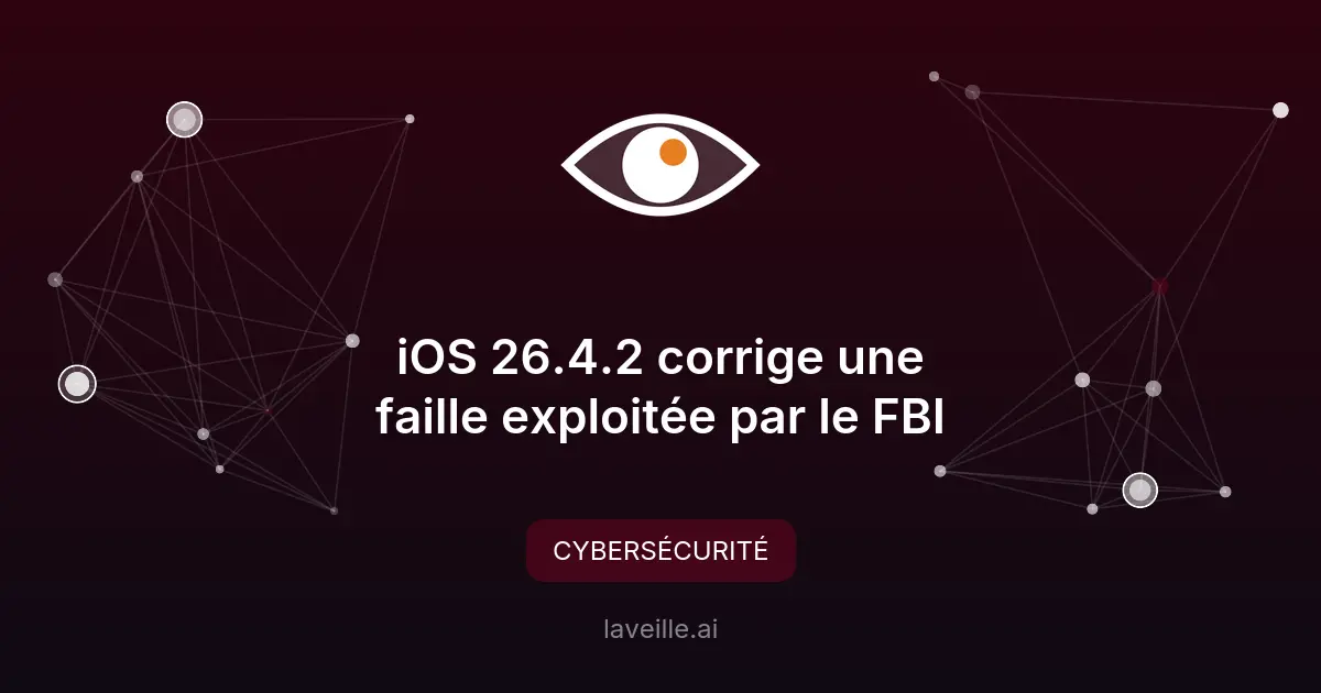 iOS 26.4.2 corrige une faille exploitée par le FBI