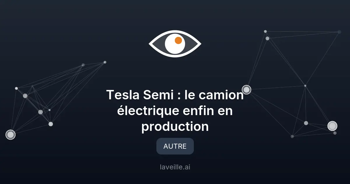 Tesla Semi : le camion électrique enfin en production