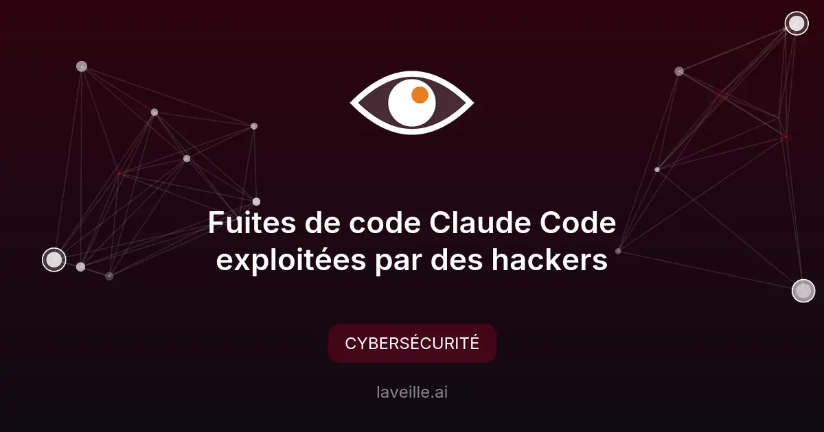 Fuites de code Claude Code exploitées par des hackers