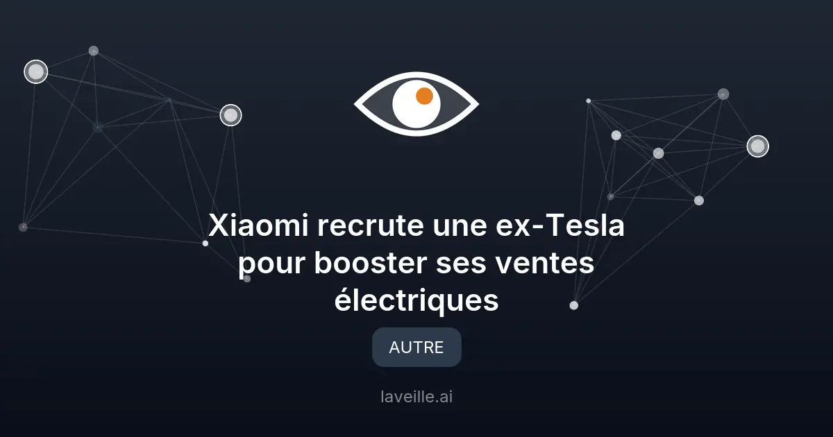 Xiaomi recrute une ex-Tesla pour booster ses ventes électriques