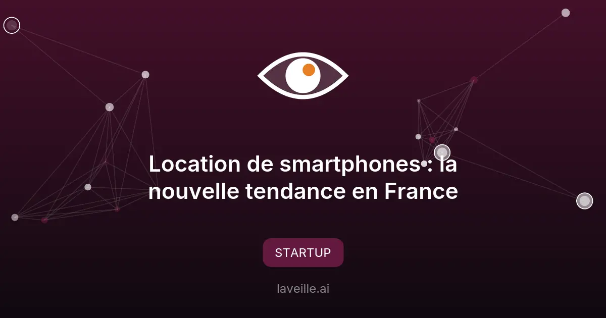 Location de smartphones : la nouvelle tendance en France