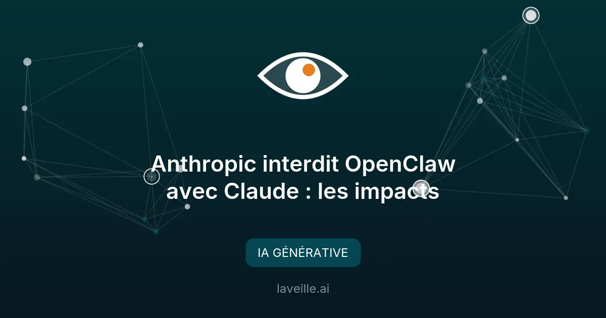 Anthropic interdit OpenClaw avec Claude : les impacts